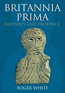 Britannia Prima: Britain's Last Province