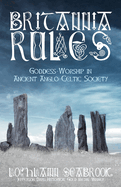 Britannia Rules: Goddess-Worship in Ancient Anglo-Celtic Society
