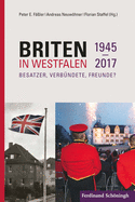 Briten in Westfalen 1945-2017: Besatzer, Verb?ndete, Freunde?