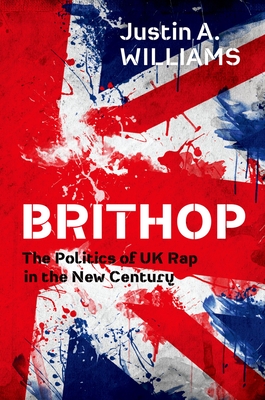 Brithop: The Politics of UK Rap in the New Century - Williams, Justin A