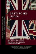 Britisches Judo: Die Entwicklung und Exzellenz des Judo in Gro?britannien: Untersuchung seiner historischen Bedeutung, Kerntechniken und Verteidigungsmanver