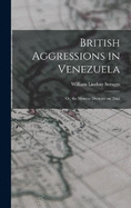 British Aggressions in Venezuela: Or, the Monroe Doctrine on Trial