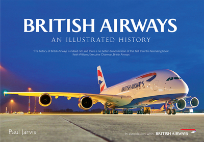 British Airways: An Illustrated History - Jarvis, Paul