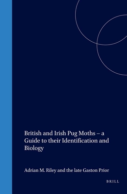 British and Irish Pug Moths - A Guide to Their Identification and Biology - Riley, Adrian, and Prior, Gaston