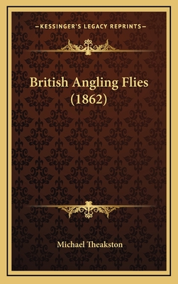 British Angling Flies (1862) - Theakston, Michael