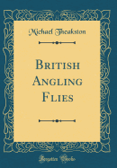 British Angling Flies (Classic Reprint)