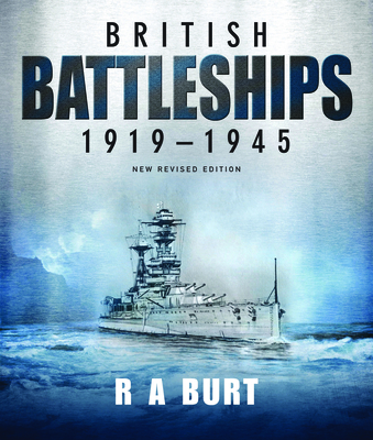British Battleships, 1919-1945: New Revised Edition - Burt, R A