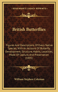 British Butterflies: Figures and Descriptions of Every Native Species, with an Account of Butterfly Development, Structure, Habits, Localities, Mode of Capture, and Preservation (1895)