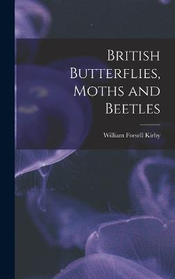 British Butterflies, Moths and Beetles - Kirby, William Forsell