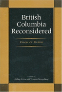 British Columbia Reconsidered: Essays on Women - Creese, Gillian Laura