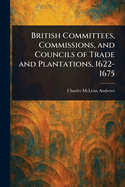 British Committees, Commissions, and Councils of Trade and Plantations, 1622-1675