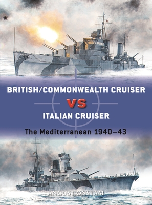 British/Commonwealth Cruiser Vs Italian Cruiser: The Mediterranean 1940-43 - Konstam, Angus