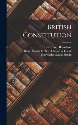 British Constitution - Brougham, Henry Lord, and Baron Society for the Diffusion of Us (Creator)