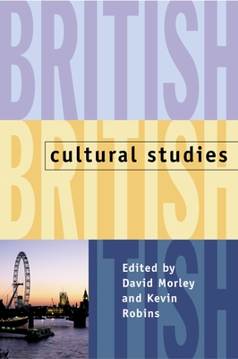 British Cultural Studies: Geography, Nationality, and Identity - Morley, David (Editor), and Robins, Kevin (Editor)