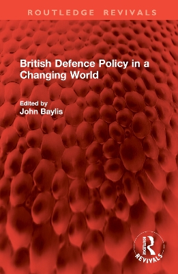 British Defence Policy in a Changing World - Baylis, John (Editor)