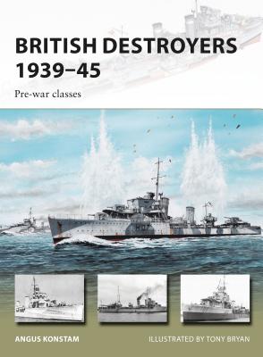 British Destroyers 1939-45: Pre-War Classes - Konstam, Angus, Dr.