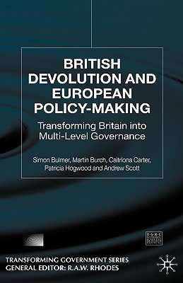 British Devolution and European Policy-Making: Transforming Britain Into Multi-Level Governance - Bulmer, S, and Burch, M, and Carter, C