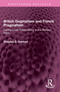 British Dogmatism and French Pragmatism: Central-Local Policymaking in the Welfare State