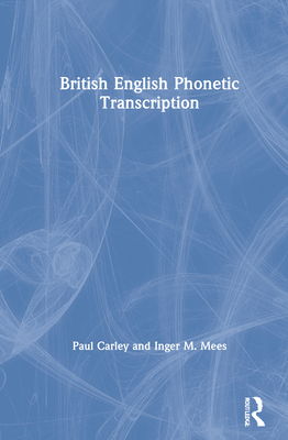 British English Phonetic Transcription - Carley, Paul, and Mees, Inger M