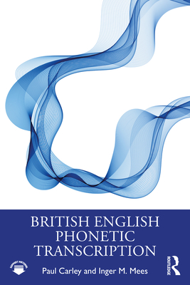 British English Phonetic Transcription - Carley, Paul, and Mees, Inger M.