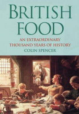 British Food: An Extraordinary Thousand Years of History - Spencer, Colin