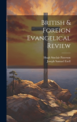 British & Foreign Evangelical Review - Paterson, Hugh Sinclair, and Exell, Joseph Samuel