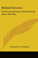 British Forestry: Its Present Position And Outlook After The War