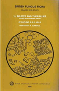 British Fungus Flora: Agarics and Boleti 1: Boletes and their Allies: Boletaceae: Strobilomycetaceae: Gyroporaceae: Paxillaceae: Coniophoraceae: Gomphidiaceae