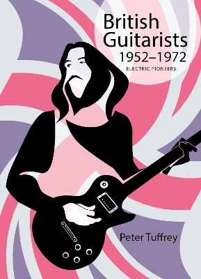British Guitarists 1952-1972: Electric Pioneers - Tuffrey, Peter