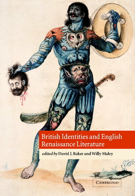 British Identities and English Renaissance Literature - Maley, Willy (Editor), and Baker, David J (Editor)