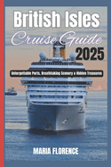 British Isles Cruise Guide 2025: Unforgettable Ports, Breathtaking Scenery & Hidden Treasures
