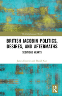 British Jacobin Politics, Desires, and Aftermaths: Seditious Hearts