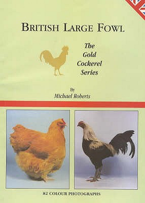 British Large Fowl - Roberts, Michael, and Roberts, Victoria, and Tarren, John (Photographer)