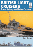 British Light Cruisers: Volume 2 - Town, Colony and Later Classes