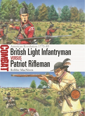 British Light Infantryman Vs Patriot Rifleman: American Revolution 1775-83 - MacNiven, Robbie
