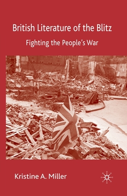 British Literature of the Blitz: Fighting the People's War - Miller, K, Dr.