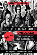 British Literature Unlocked, Vol. IV: Transition to the Romantics: A Complete Guide for UGC NET