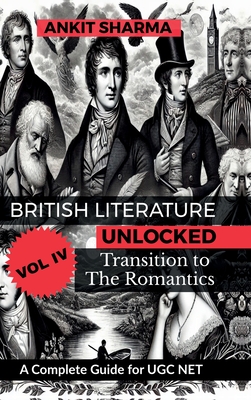 British Literature Unlocked, Vol. IV: Transition to the Romantics: A Complete Guide for UGC NET - Ankit Sharma