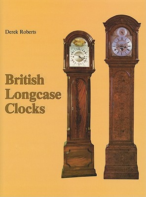 British Longcase Clocks - Roberts, Derek