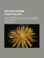 British Marine Conchology; Being a Descriptive Catalogue, Arranged According to the Lamarckian Syste