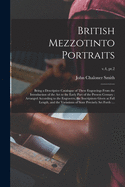 British Mezzotinto Portraits: Being a Descriptive Catalogue of These Engravings From the Introduction of the Art to the Early Part of the Present Century: Arranged According to the Engravers, the Inscriptions Given at Full Length, and the Variations...