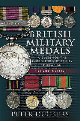 British Military Medals - Second Edition: A Guide for the Collector and Family Historian - Duckers, Peter