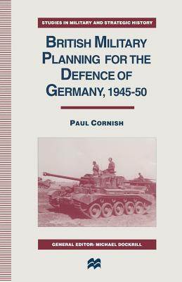 British Military Planning for the Defence of Germany 1945-50 - Cornish, Paul, Professor