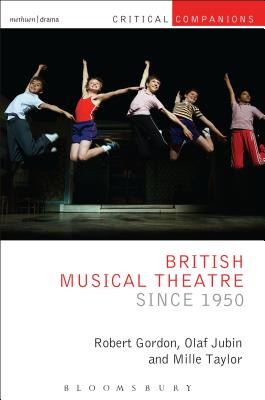 British Musical Theatre Since 1950 - Gordon, Robert, PhD, and Jubin, Olaf, and Wetmore Jr, Kevin J (Editor)