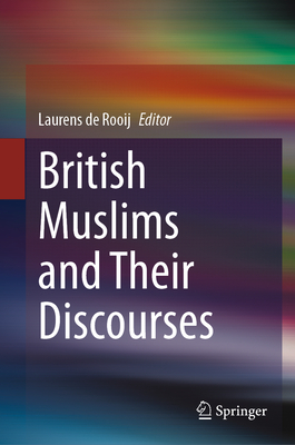 British Muslims and Their Discourses - de Rooij, Laurens (Editor)