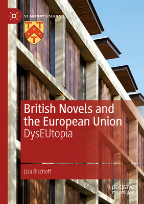 British Novels and the European Union: DysEUtopia - Bischoff, Lisa