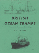 British Ocean Tramps: Owners and Their Ships - Thomas, P.N.