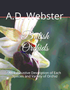 British Orchids: An Exhaustive Description of Each Species and Variety of Orchid