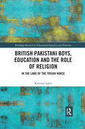 British Pakistani Boys, Education and the Role of Religion: In the Land of the Trojan Horse