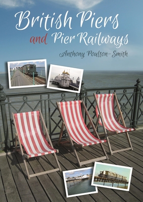 British Piers and Pier Railways - Poulton-Smith, Anthony